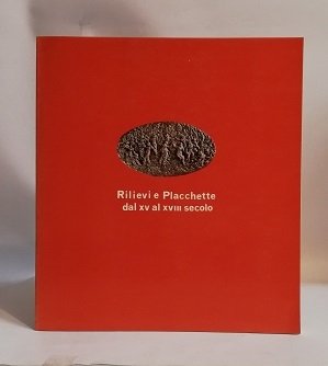 RILIEVI E PLACCHETTE DAL XV AL XVIII SECOLO.