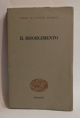 IL RISORGIMENTO / OPERE DI ANTONIO GRAMSCI.