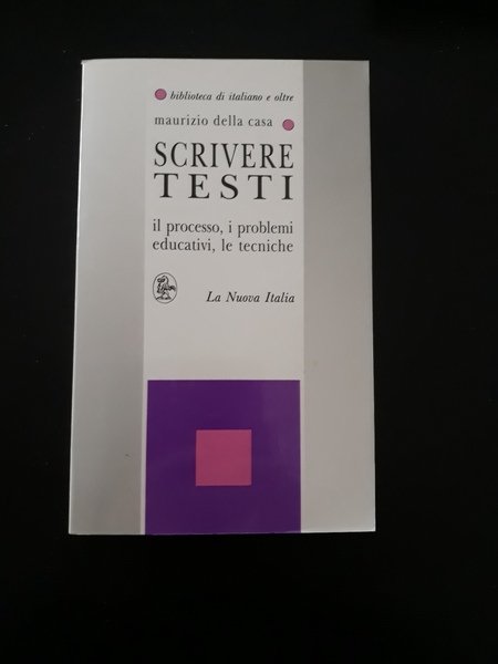 SCRIVERE TESTI. IL PROCESSO, I PROBLEMI EDUCATIVI, LE TECNICHE.