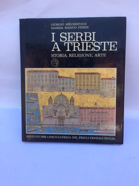 SERBI A TRIESTE. STORIA RELIGIONE ARTE.