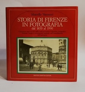 STORIA DI FIRENZE IN FOTOGRAFIA - DAL 1870 AL 1990.