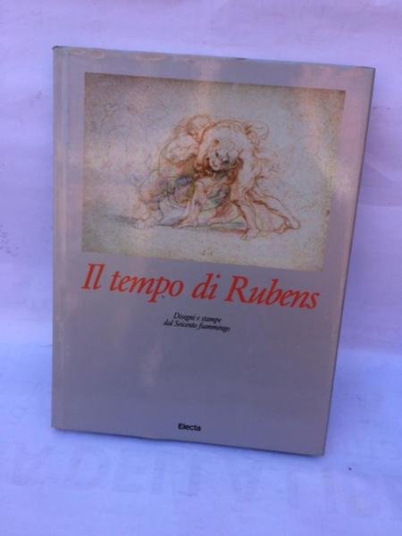 IL TEMPO DI RUBENS DISEGNI E STAMPE DAL SEICENTO FIAMMINGO.
