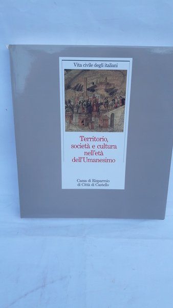 TERRITORIO, SOCIETA' E CULTURA NELL'ETA' DELL'UMANESIMO.