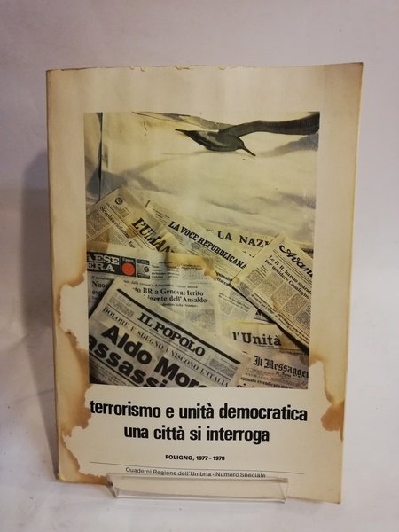 TERRORISMO E UNITA' DEMOCRATICA. UNA CITTA' SI INTERROGA.