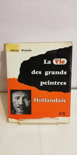 LA VIE DES GRANDES PEINTRES HOLLANDAIS.