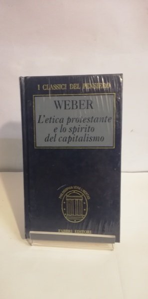 L'ETICA PROTESTANTE E LO SPIRITO DEL CAPITALISMO.
