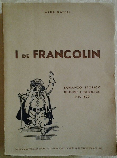 I DE FRANCOLIN : ROMANZO STORICO DI FIUME E GROBNICO … | Immagine principale