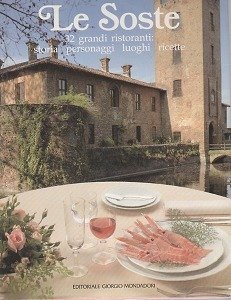 LE SOSTE. 32 GRANDI RISTORANTI. STORIA, PERSONAGGI, LUOGHI, RICETTE.