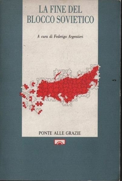 LA FINE DEL BLOCCO SOVIETICO. A CURA DI FEDERICO ARGENTIERI.