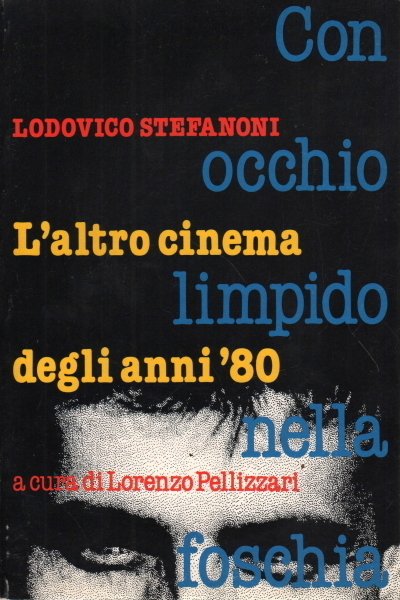 CON OCCHIO LIMPIDO NELLA FOSCHIA. L'ALTRO CINEMA DEGLI ANNI '80 …
