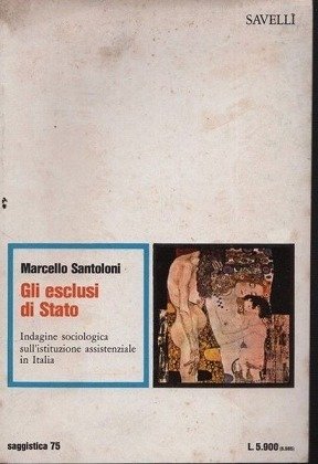 GLI ESCLUSI DI STATO INDAGINE SOCIOLOGICA SULL'ISTITUZIONE ASSISTENZIALE IN ITALIA.