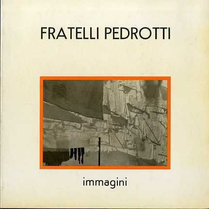 FRATELLI PEDROTTI: IMMAGINI. - Catalogo a cura di Daniela Floris, …
