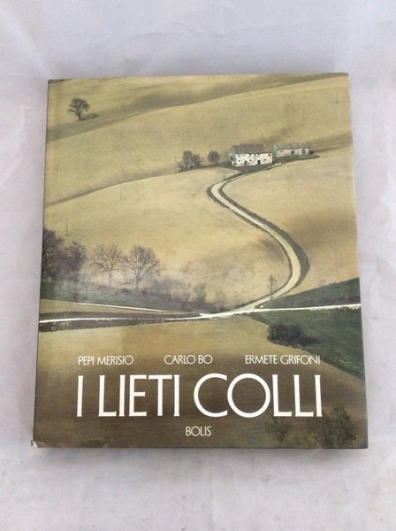I LIETI COLLI. - introduzione Carlo Bo ; testi Ermete …