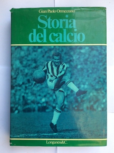 STORIA DEL CALCIO. - Presentazione di Enzo Bearzot. Schede e …
