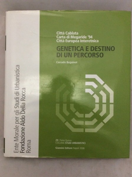 GENETICA E DESTINO DI UN PERCORSO. CITTA' CABLATA, CARTA DI MEGARIDE '94, CITTA' EUROPEA INTERETNICA. VOLUME 29/TOMO V: COLLANA STUDI URBANISTICI. - Fondazione Aldo Della Rocca. Ente Morale per gli Studi di Urbanistica - Roma.
