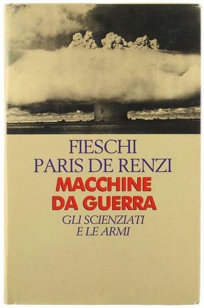 MACCHINE DA GUERRA : GLI SCIENZIATI E LE ARMI.
