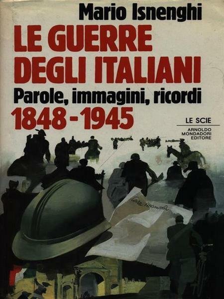 LE GUERRE DEGLI ITALIANI: 1848-1945.