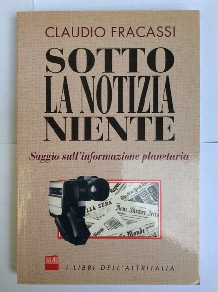 SOTTO LA NOTIZIA NIENTE : SAGGIO SULL'INFORMAZIONE PLANETARIA.
