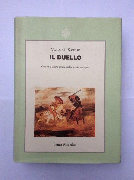 IL DUELLO. ONORE E ARISTOCRAZIA NELLA STORIA EUROPEA.