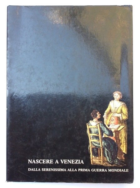 NASCERE A VENEZIA. - Dalla Serenissima alla Prima guerra mondiale. | Immagine principale