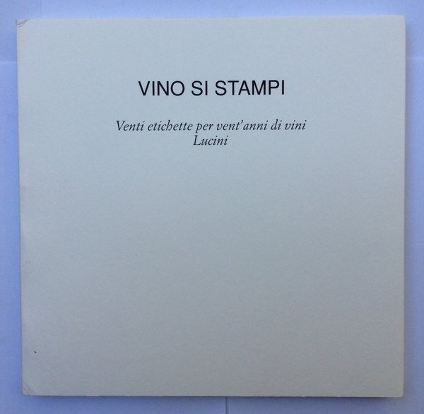 VINO SI STAMPI. - Venti etichette per vent'anni di vini …