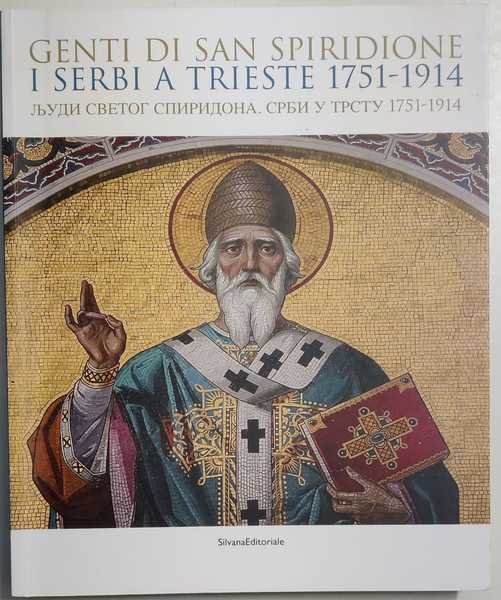 GENTI DI SAN SPIRIDIONE: I SERBI A TRIESTE, 1751-1914.