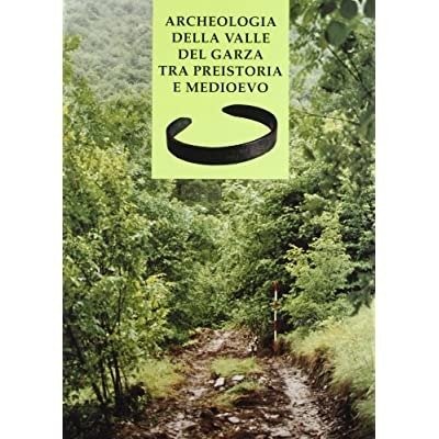 ARCHEOLOGIA DELLA VALLE DEL GARZA TRA PREISTORIA E MEDIOEVO.