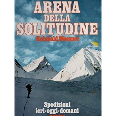 ARENA DELLA SOLITUDINE : SPEDIZIONI IERI, OGGI, DOMANI. - Seconda …