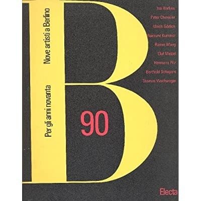 PER GLI ANNI NOVANTA : NOVE ARTISTI A BERLINO. - …