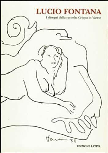 LUCIO FONTANA : I DISEGNI DELLA RACCOLTA CRIPPA IN VARESE. …