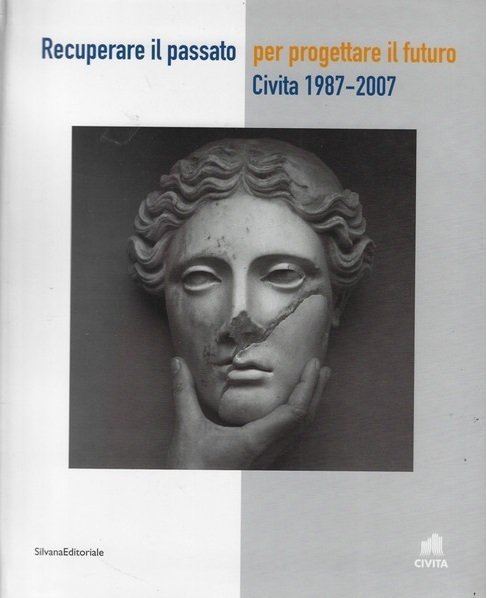RECUPERARE IL PASSATO PER PROGETTARE IL FUTURO : CIVITA 1987-2007.