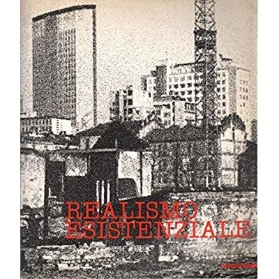 REALISMO ESISTENZIALE : MOMENTI DI UNA VICENDA DELL'ARTE ITALIANA, 1955-1965.