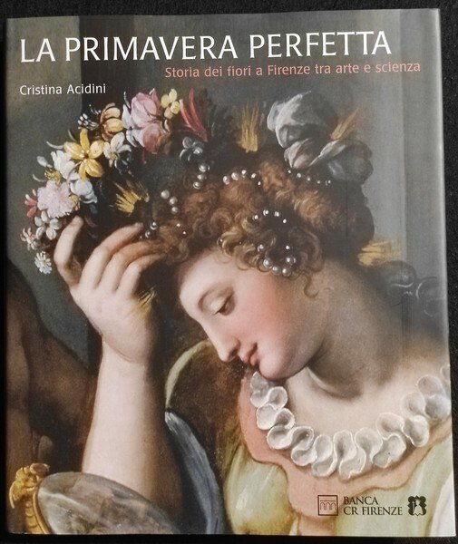 LA PRIMAVERA PERFETTA : STORIA DEI FIORI A FIRENZE TRA …