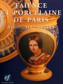 FAœENCE ET PORCELAINE DE PARIS XVIIIe-XIXe SIECLES.