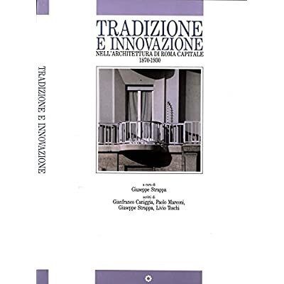 TRADIZIONE E INNOVAZIONE NELL'ARCHITETTURA DI ROMA CAPITALE : 1870-1930.