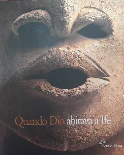 QUANDO DIO ABITAVA A IFE : ARTE DELL'ANTICA AFRICA.