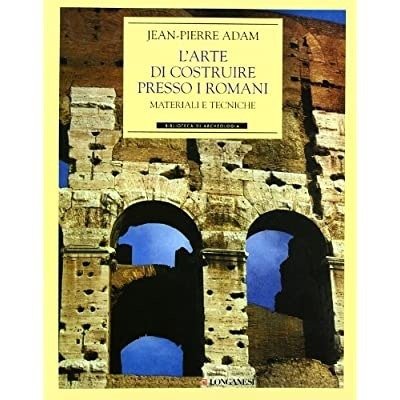 L'ARTE DI COSTRUIRE PRESSO I ROMANI : MATERIALI E TECNICHE.