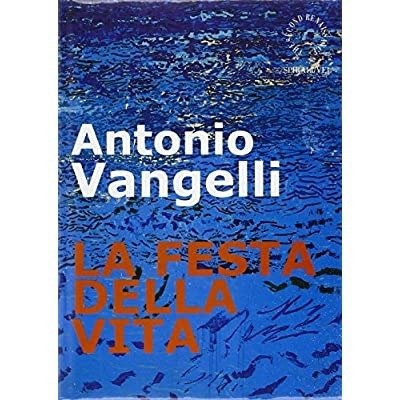 ANTONIO VANGELLI : LA FESTA DELLA VITA.