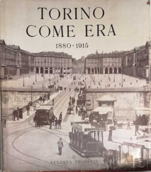 TORINO COME ERA : 1880-1915.