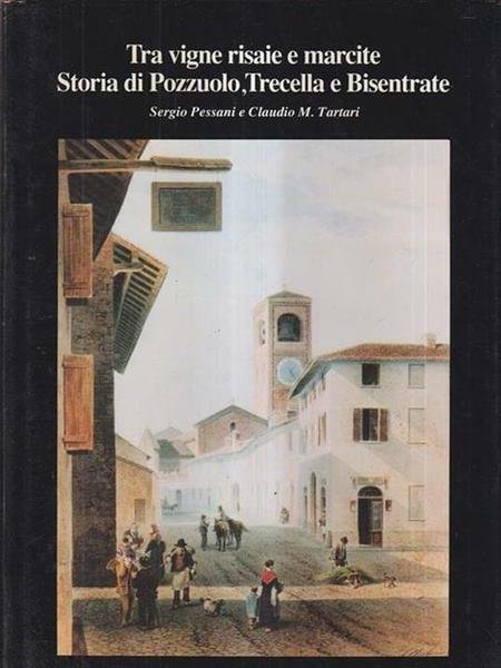 TRA VIGNE, RISAIE E MARCITE : STORIA DI POZZUOLO, TRECELLA …