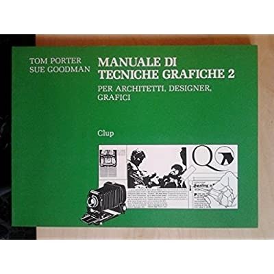 MANUALE DI TECNICHE GRAFICHE 2 : PER ARCHITETTI, DESIGNER, GRAFICI.