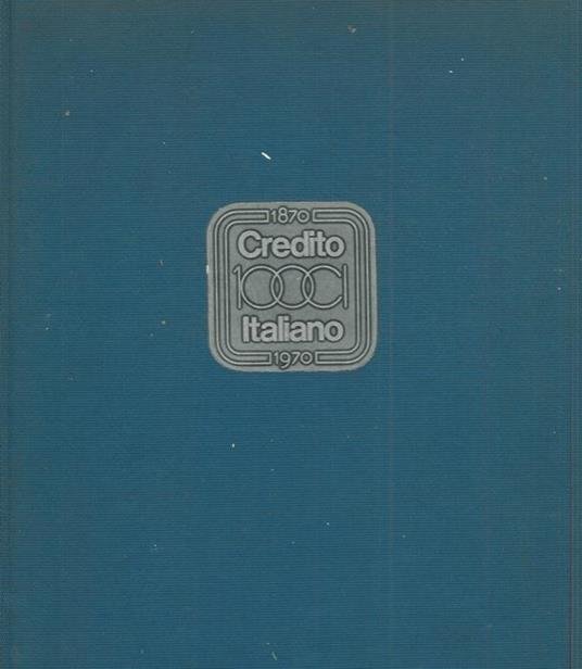 1870/1970 CREDITO ITALIANO CENTO ANNI. 3 Volumi.