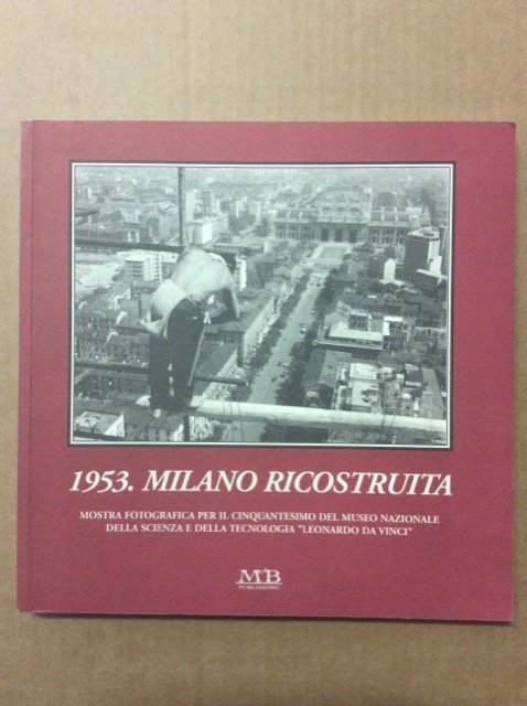 1953. MILANO RICOSTRUITA. - Mostra fotografica per il cinquantesimo del …