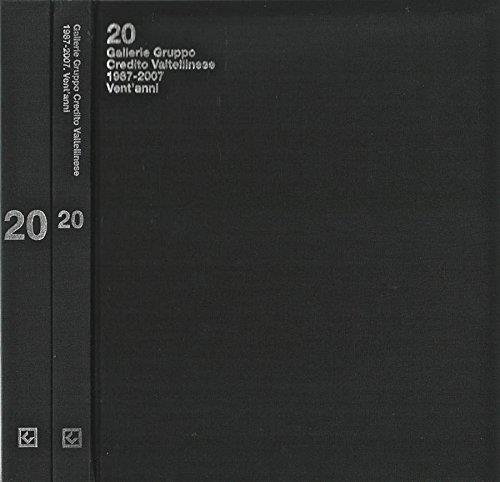 20 (VENTI): GALLERIE GRUPPO CREDITO VALTELLINESE : 1987-2007, VENT'ANNI. 2 …