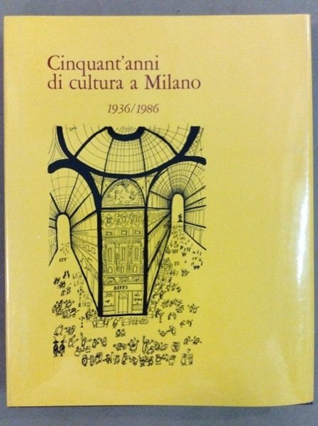 CINQUANT'ANNI DI CULTURA A MILANO. - 1936-1986.