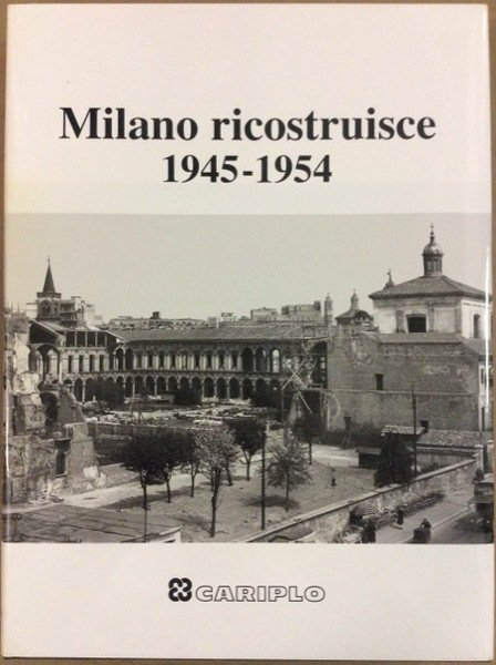 MILANO RICOSTRUISCE 1945-1954.