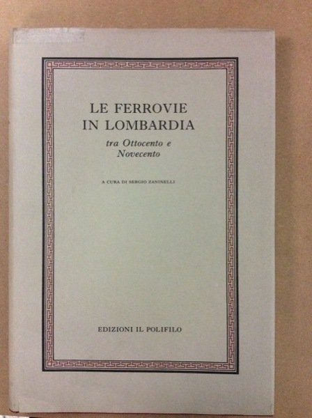 LE FERROVIE IN LOMBARDIA. - Tra Ottocento e Novecento.