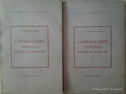 L'IMPERIALISMO TEDESCO ALLA FINE DEL SECOLO XIX. 2 Volumi.