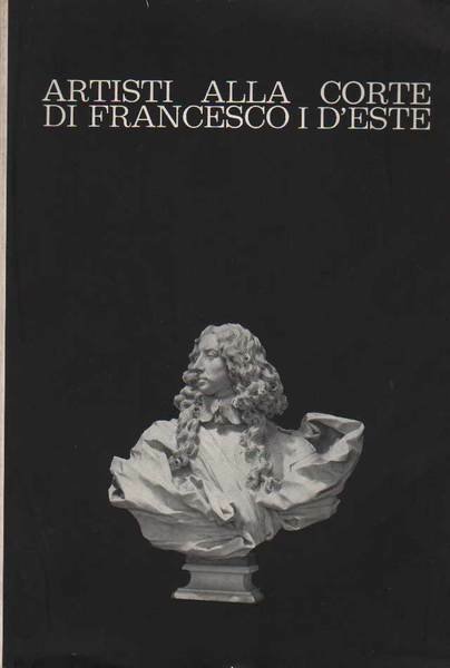 ARTISTI ALLA CORTE DI FRANCESCO I D'ESTE.