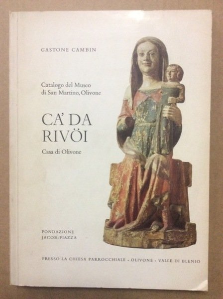 CA' DA RIVOI. - Casa di Olivone, Fondazione Jacob-Piazza. Catalogo …